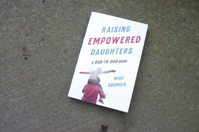 Raising Empowered Daughters by Mike Adamick