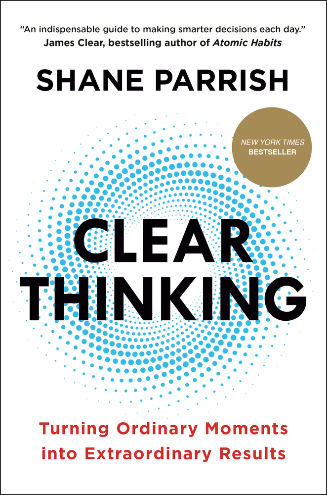 Clear Thinking - Shane Parrish