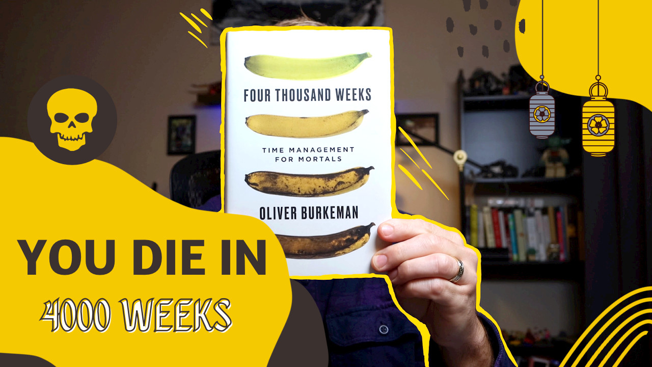 Four Thousand Weeks - Time Management for Mortals