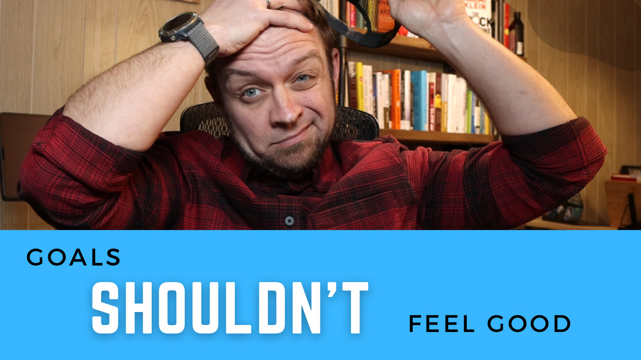 Goals Shouldn't Make You Feel Good