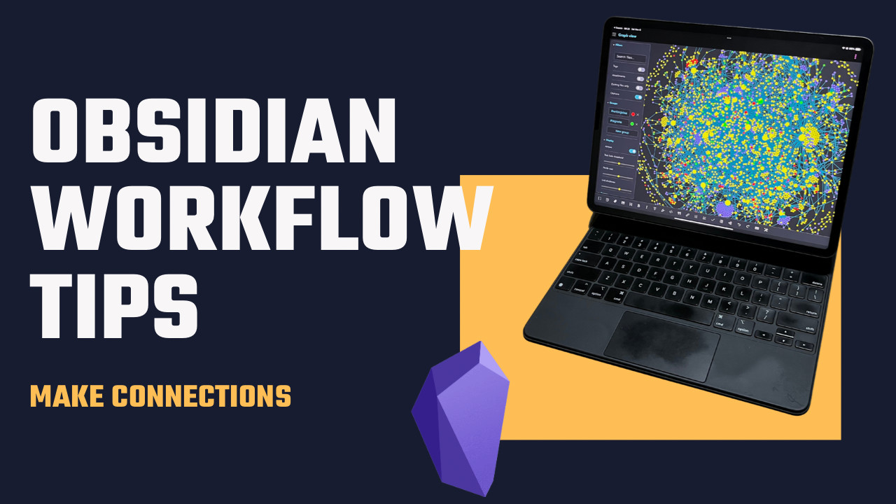 Obsidian Workflow Tips for Making Connections