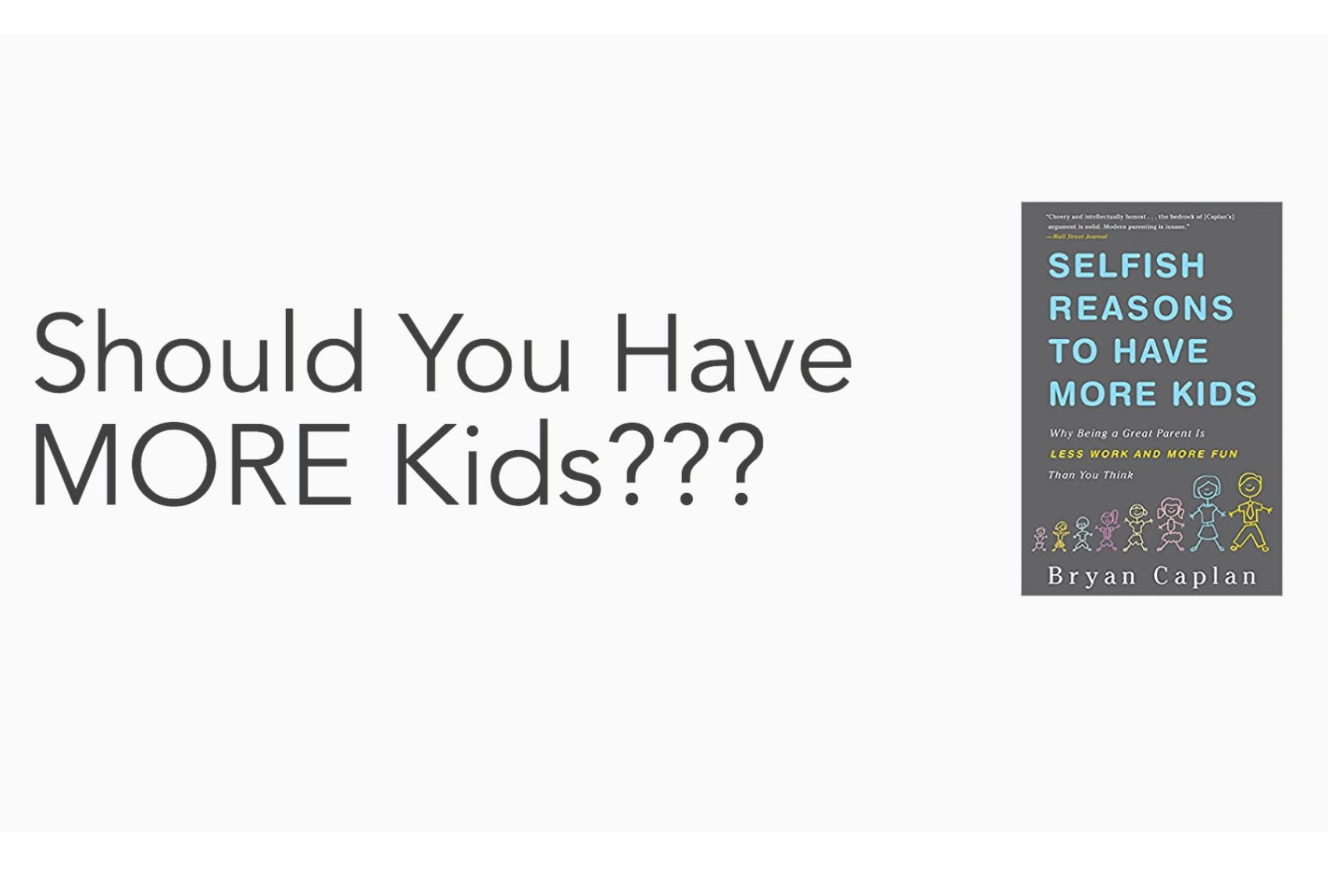 Selfish Reasons to Have More Kids by Bryan Caplan