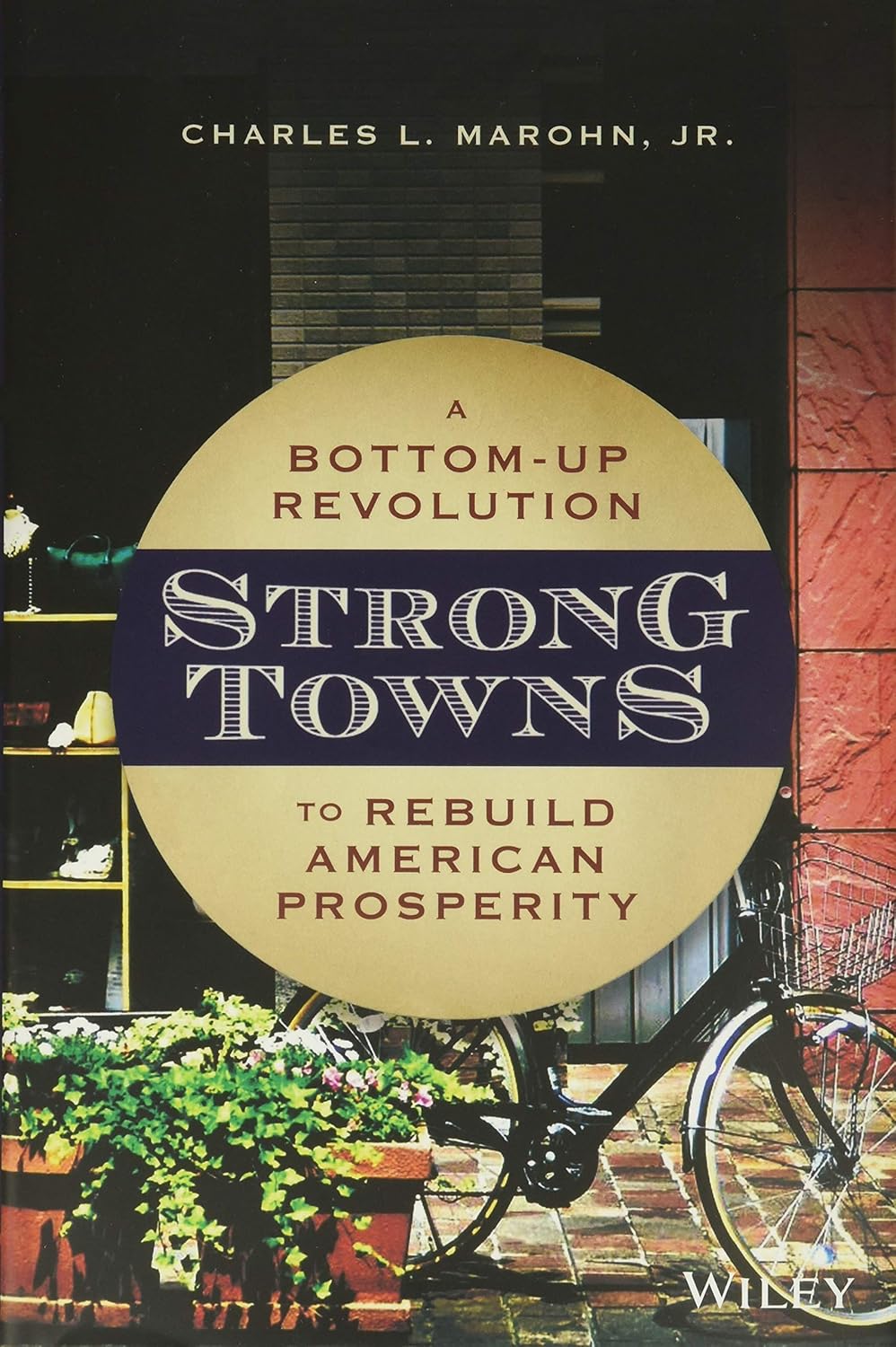 Strong Towns - A Bottom-Up Revolution to Rebuild American Prosperity - Charles Marohn