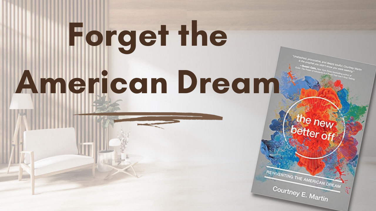 Forget the American Dream - The New Better Off