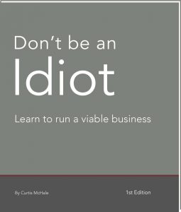 Don't be an Idiot: Learn to run a viable business