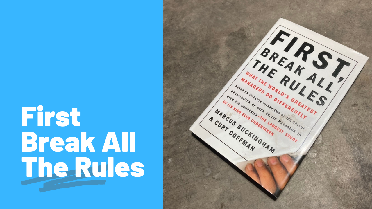 First Break All the Rules by Marcus Buckingham and Curt Coffman