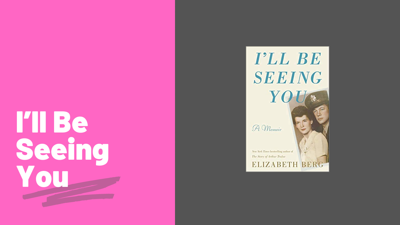 I’ll Be Seeing You by Elizabeth Berg