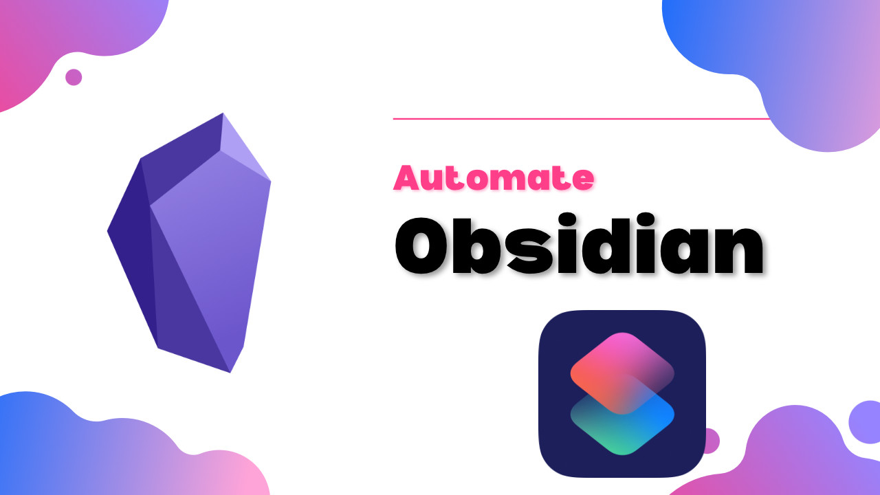 Automate Obsidian with Shortcuts