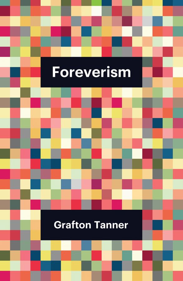 Foreverism – Grafton Tanner