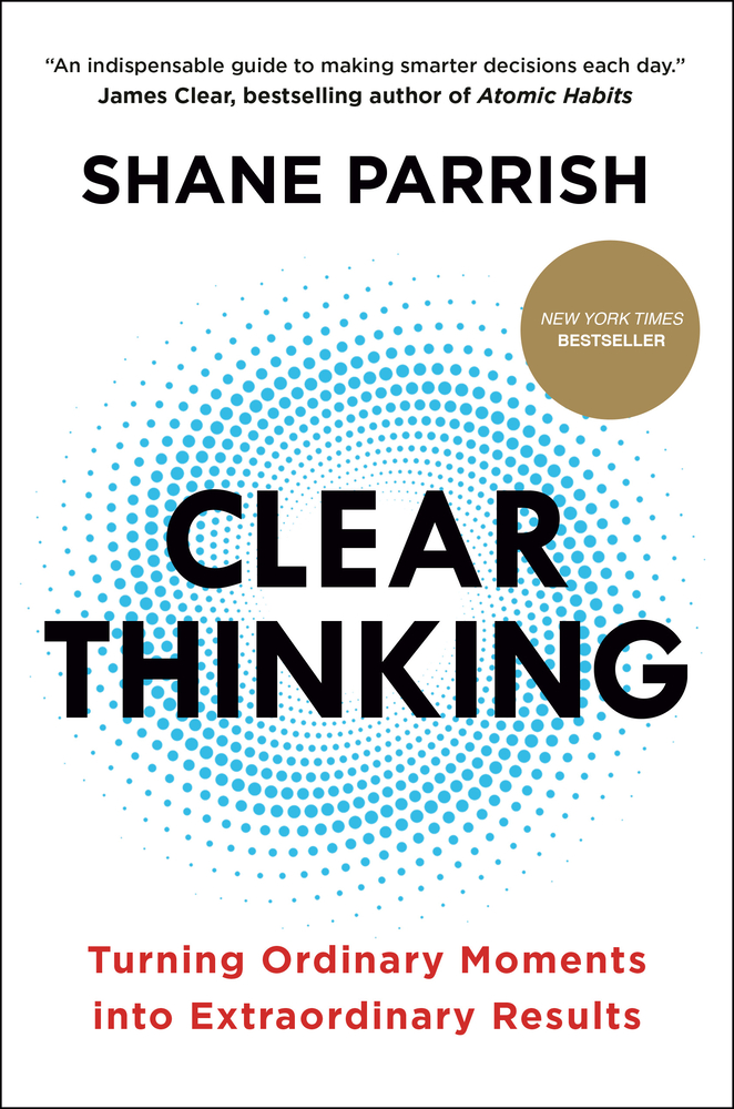 Clear Thinking – Shane Parrish