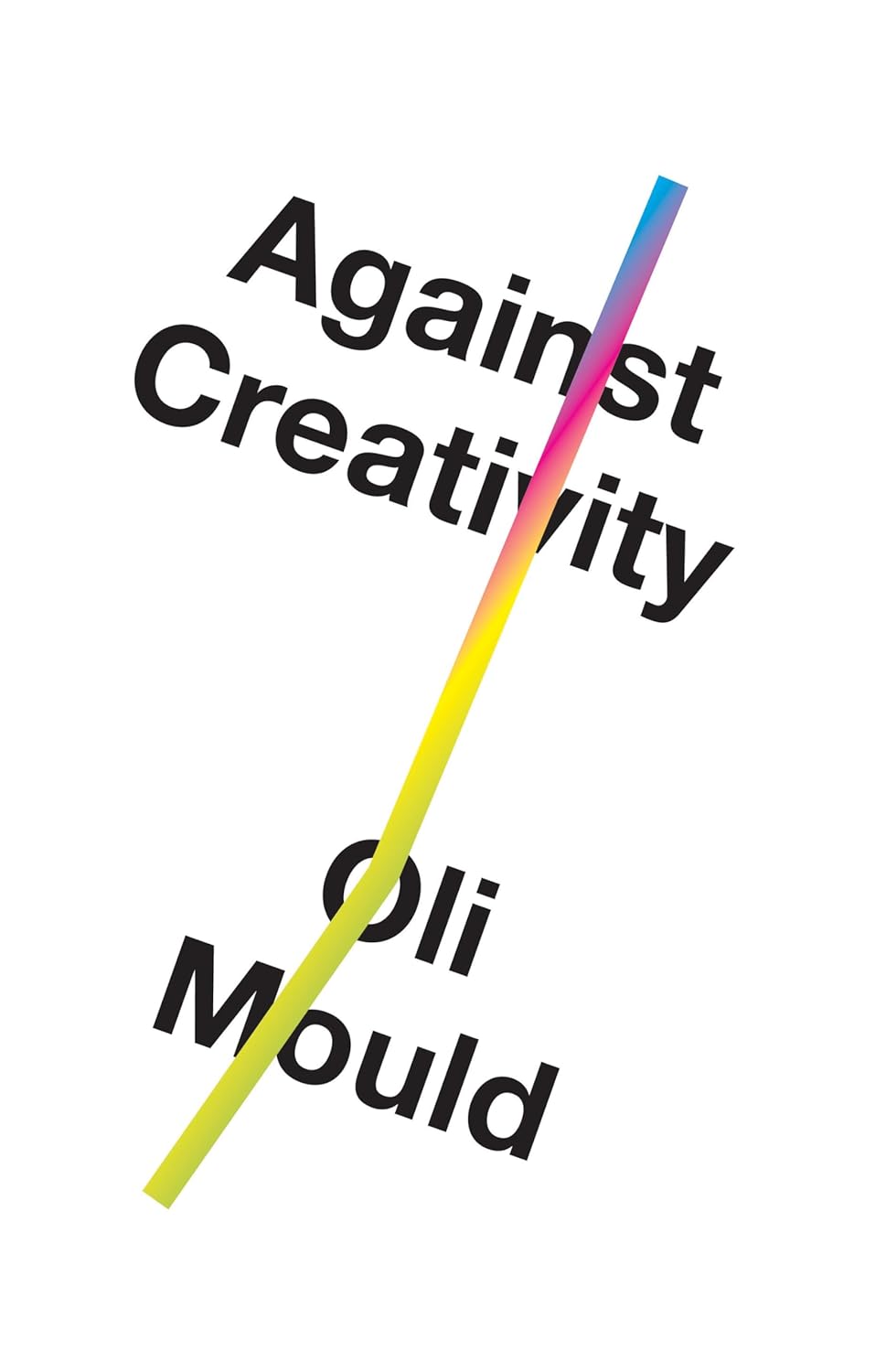 Against Creativity – Oli Mould